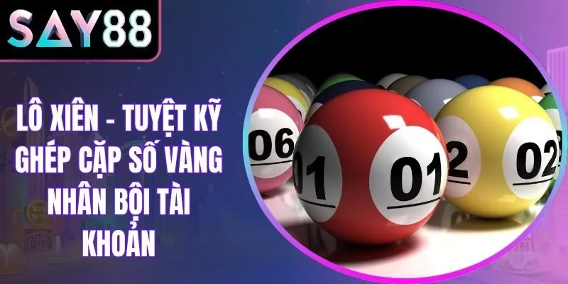 Lô Xiên - Tuyệt Kỹ Ghép Cặp Số Vàng Nhân Bội Tài Khoản
