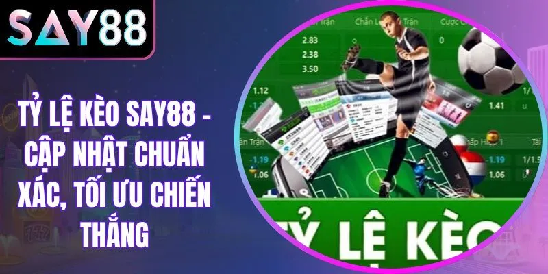 Tỷ Lệ Kèo Say88 – Cập Nhật Chuẩn Xác, Tối Ưu Chiến Thắng