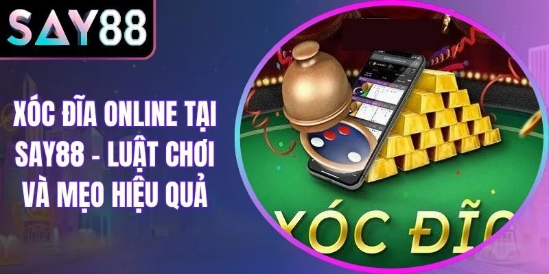 Xóc Đĩa Online Tại Say88 - Luật Chơi Và Mẹo Hiệu Quả